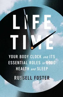 Life Time: Zegar twojego ciała i jego podstawowe role w dobrym zdrowiu i śnie - Life Time: Your Body Clock and Its Essential Roles in Good Health and Sleep