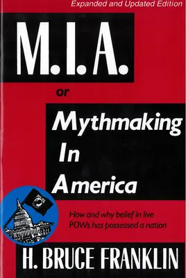 M.I.A. lub Mythmaking in America: Jak i dlaczego wiara w żywych jeńców wojennych opętała naród? - M.I.A. or Mythmaking in America: How and Why Belief in Live POWs Has Possessed a Nation