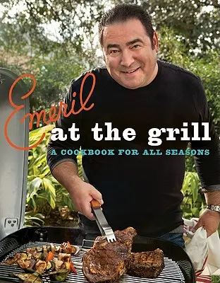 Emeril at the Grill: Książka kucharska na każdą porę roku - Emeril at the Grill: A Cookbook for All Seasons