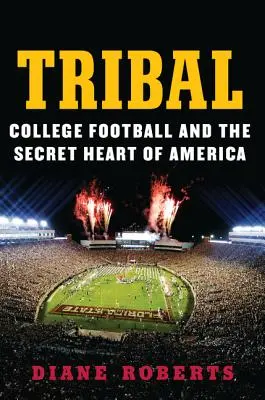 Plemienny: Futbol uniwersytecki i sekretne serce Ameryki - Tribal: College Football and the Secret Heart of America