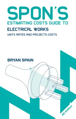 Przewodnik Spona po szacowaniu kosztów robót elektrycznych: Stawki jednostkowe i koszty projektu - Spon's Estimating Costs Guide to Electrical Works: Unit Rates and Project Costs