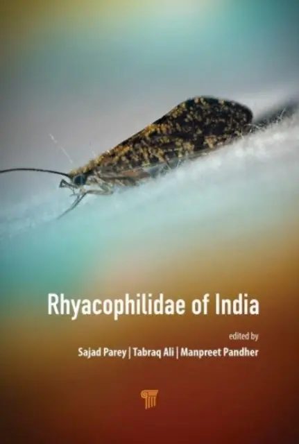 Rhyacophilidae of India: Systematyka i ekologia indyjskich gatunków z rodziny Rhyacophilidae - Rhyacophilidae of India: Systematics and Ecology of the Indian Species of Family Rhyacophilidae