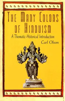 Wiele kolorów hinduizmu: Wprowadzenie tematyczno-historyczne - The Many Colors of Hinduism: A Thematic-Historical Introduction