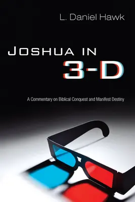 Jozue w 3D: komentarz do biblijnego podboju i manifestu przeznaczenia - Joshua in 3-D: A Commentary on Biblical Conquest and Manifest Destiny