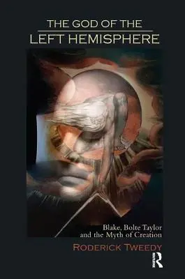 Bóg lewej półkuli: Blake, Bolte Taylor i mit stworzenia - The God of the Left Hemisphere: Blake, Bolte Taylor, and the Myth of Creation