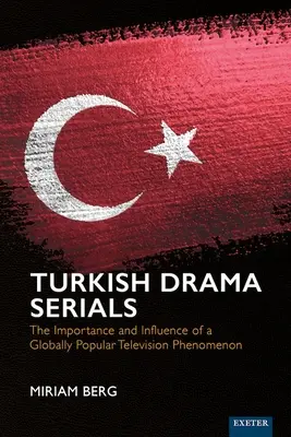 Tureckie seriale dramatyczne: Znaczenie i wpływ popularnego na całym świecie fenomenu telewizyjnego - Turkish Drama Serials: The Importance and Influence of a Globally Popular Television Phenomenon
