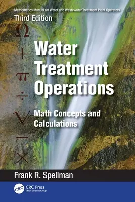 Mathematics Manual for Water and Wastewater Treatment Plant Operators: Operacje uzdatniania wody: Matematyczne koncepcje i obliczenia - Mathematics Manual for Water and Wastewater Treatment Plant Operators: Water Treatment Operations: Math Concepts and Calculations