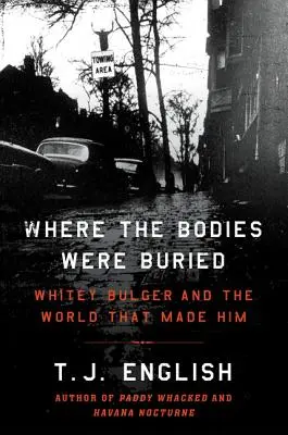 Gdzie pogrzebano ciała: Whitey Bulger i świat, który go stworzył - Where the Bodies Were Buried: Whitey Bulger and the World That Made Him