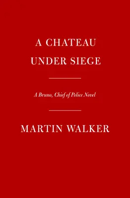 A Chateau Under Siege: Bruno, powieść o szefie policji - A Chateau Under Siege: A Bruno, Chief of Police Novel