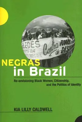 Negras w Brazylii: Ponowna wizja czarnoskórych kobiet, obywatelstwa i polityki tożsamości - Negras in Brazil: Re-Envisioning Black Women, Citizenship, and the Politics of Identity