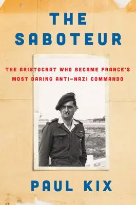 Sabotażysta: Arystokrata, który stał się najodważniejszym antynazistowskim komandosem we Francji - The Saboteur: The Aristocrat Who Became France's Most Daring Anti-Nazi Commando