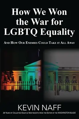 Jak wygraliśmy wojnę o równouprawnienie osób LGBTQ: I jak nasi wrogowie mogą to wszystko odebrać - How We Won the War for LGBTQ Equality: And How Our Enemies Could Take It All Away