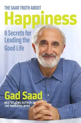 The Saad Truth about Happiness: 8 sekretów dobrego życia - The Saad Truth about Happiness: 8 Secrets for Leading the Good Life