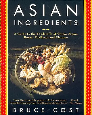 Azjatyckie składniki: Przewodnik po produktach spożywczych z Chin, Japonii, Korei, Tajlandii i Wietnamu - Asian Ingredients: A Guide to the Foodstuffs of China, Japan, Korea, Thailand and Vietnam