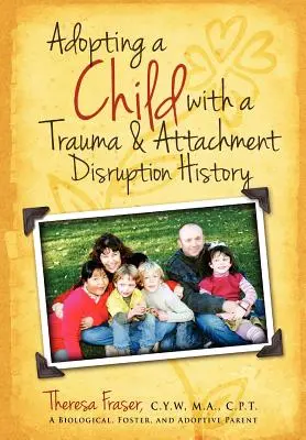 Adopcja dziecka z traumą i zaburzeniami przywiązania: Praktyczny przewodnik - Adopting a Child with a Trauma and Attachment Disruption History: A Practical Guide