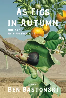 Jak figi jesienią: Jeden rok w wiecznej wojnie - As Figs in Autumn: One Year in a Forever War