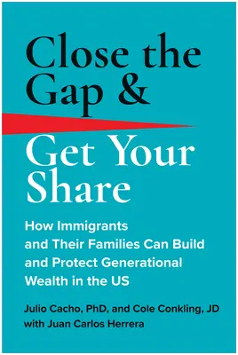 Close the Gap & Get Your Share: Jak imigranci i ich rodziny mogą budować i chronić bogactwo pokoleniowe w USA - Close the Gap & Get Your Share: How Immigrants and Their Families Can Build and Protect Generational Wealth in the Us