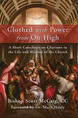Odziani mocą z wysoka: Krótka katecheza o charyzmatach w życiu i misji Kościoła - Clothed with Power from On High: A Short Catechesis on Charisms in the Life and Mission of the Church