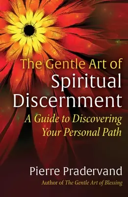 Delikatna sztuka duchowego rozeznawania: Przewodnik po odkrywaniu osobistej ścieżki - The Gentle Art of Spiritual Discernment: A Guide to Discovering Your Personal Path