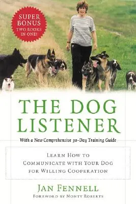 Psi słuchacz: Dowiedz się, jak komunikować się z psem, aby zachęcić go do współpracy - The Dog Listener: Learn How to Communicate with Your Dog for Willing Cooperation