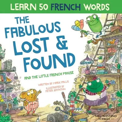 The Fabulous Lost and Found and the little French mouse: ciepła i zabawna dwujęzyczna książka dla dzieci Francuski angielski do nauki francuskiego dla dzieci - The Fabulous Lost and Found and the little French mouse: heartwarming & funny bilingual children's book French English to teach French to kids