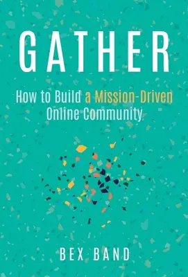 Gather: Jak zbudować społeczność internetową opartą na misji? - Gather: How to Build a Mission-Driven Online Community