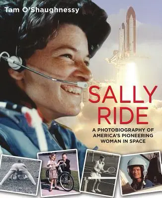 Sally Ride: Fotobiografia pionierki amerykańskiego lotnictwa kosmicznego: Fotobiografia pionierki amerykańskiego lotnictwa kosmicznego - Sally Ride: A Photobiography of America's Pioneering Woman in Space: A Photobiography of America's Pioneering Woman in Space