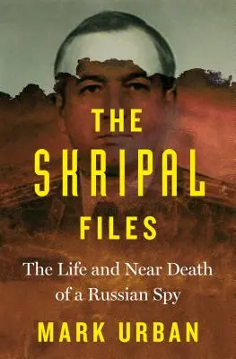 The Skripal Files: Życie i bliska śmierć rosyjskiego szpiega - The Skripal Files: The Life and Near Death of a Russian Spy