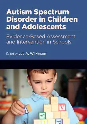 Zaburzenia ze spektrum autyzmu u dzieci i młodzieży: Oparta na dowodach ocena i interwencja w szkołach - Autism Spectrum Disorder in Children and Adolescents: Evidence-Based Assessment and Intervention in Schools