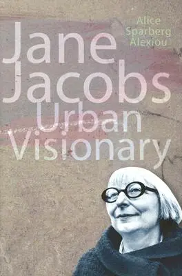 Jane Jacobs - miejska wizjonerka - Jane Jacobs - Urban Visionary