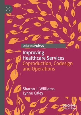 Ulepszanie usług opieki zdrowotnej: Koprodukcja, kodowanie i operacje - Improving Healthcare Services: Coproduction, Codesign and Operations