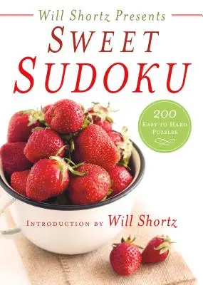 Will Shortz przedstawia Sweet Sudoku: 200 łatwych i trudnych łamigłówek - Will Shortz Presents Sweet Sudoku: 200 Easy to Hard Puzzles