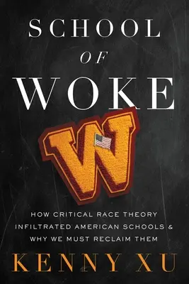 School of Woke: Jak krytyczna teoria rasy przeniknęła do amerykańskich szkół i dlaczego musimy je odzyskać - School of Woke: How Critical Race Theory Infiltrated American Schools and Why We Must Reclaim Them