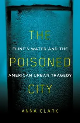 Zatrute miasto: Woda we Flint i amerykańska tragedia miejska - The Poisoned City: Flint's Water and the American Urban Tragedy