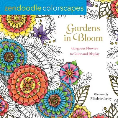 Zendoodle Colorscapes: Kwitnące ogrody: Wspaniałe kwiaty do pokolorowania i wyeksponowania - Zendoodle Colorscapes: Gardens in Bloom: Gorgeous Flowers to Color and Display