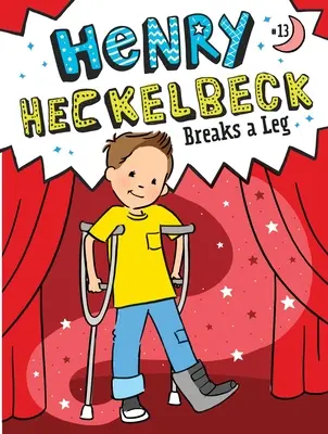 Henry Heckelbeck łamie nogę - Henry Heckelbeck Breaks a Leg