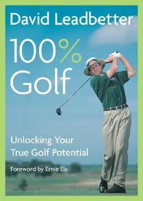 David Leadbetter 100% Golfa: Odblokowanie prawdziwego potencjału golfowego - David Leadbetter 100% Golf: Unlocking Your True Golf Potential