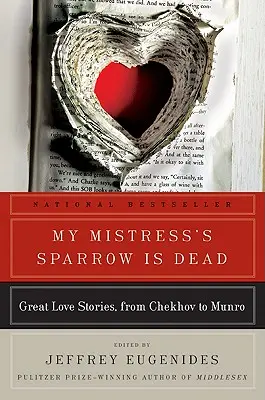 My Mistress's Sparrow Is Dead: Wielkie historie miłosne, od Czechowa do Munro - My Mistress's Sparrow Is Dead: Great Love Stories, from Chekhov to Munro