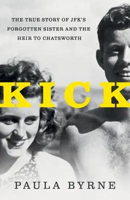 Kick: Prawdziwa historia siostry Jfk i dziedzica Chatsworth - Kick: The True Story of Jfk's Sister and the Heir to Chatsworth