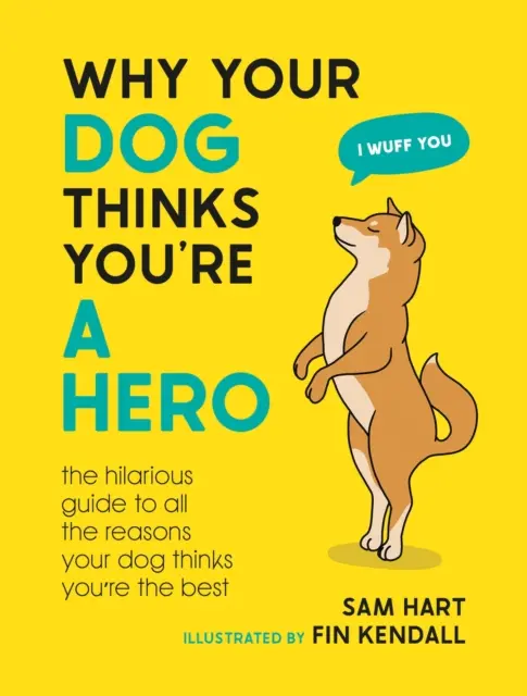 Dlaczego twój pies uważa cię za bohatera - przezabawny przewodnik po wszystkich powodach, dla których twój pies uważa cię za najlepszego - Why Your Dog Thinks You're a Hero - The Hilarious Guide to All the Reasons Your Dog Thinks You're the Best