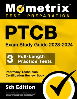 Przewodnik do nauki egzaminu Ptcb 2023-2024 - 3 pełnometrażowe testy praktyczne, tajna książka przeglądowa certyfikacji techników farmacji: [5th Edition]. - Ptcb Exam Study Guide 2023-2024 - 3 Full-Length Practice Tests, Pharmacy Technician Certification Secrets Review Book: [5th Edition]