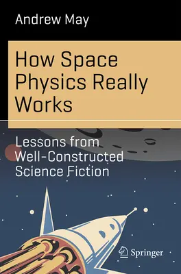 Jak naprawdę działa fizyka kosmiczna: Lekcje z dobrze skonstruowanej fantastyki naukowej - How Space Physics Really Works: Lessons from Well-Constructed Science Fiction