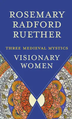 Wizjonerskie kobiety: Trzy średniowieczne mistyczki - Visionary Women: Three Medieval Mystics