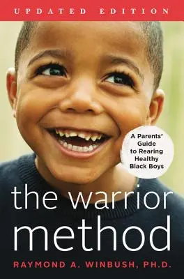 Metoda wojownika, wydanie zaktualizowane: Przewodnik dla rodziców po wychowaniu zdrowych czarnoskórych chłopców - The Warrior Method, Updated Edition: A Parents' Guide to Rearing Healthy Black Boys