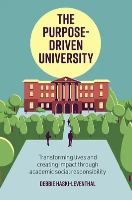 Uniwersytet kierujący się celem: Przekształcanie życia i wywieranie wpływu poprzez akademicką odpowiedzialność społeczną - The Purpose-Driven University: Transforming Lives and Creating Impact Through Academic Social Responsibility