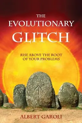 The Evolutionary Glitch: Wznieść się ponad źródło swoich problemów - The Evolutionary Glitch: Rise Above the Root of Your Problems