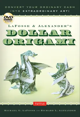 Lafosse & Alexander's Dollar Origami: Zamień swoją zwykłą gotówkę w niezwykłą sztukę! Książka origami z 48 papierowymi dolarami origami, 20 projektami i - Lafosse & Alexander's Dollar Origami: Convert Your Ordinary Cash Into Extraordinary Art!: Origami Book with 48 Origami Paper Dollars, 20 Projects and