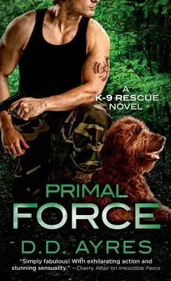 Siła pierwotna - powieść o ratowaniu K-9 - Primal Force - A K-9 Rescue Novel