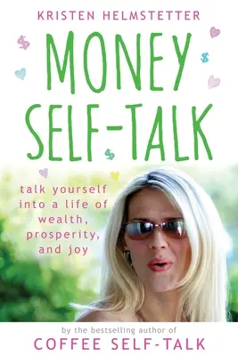 Money Self-Talk: Porozmawiaj ze sobą o życiu w bogactwie, dobrobycie i radości - Money Self-Talk: Talk Yourself Into a Life of Wealth, Prosperity, and Joy
