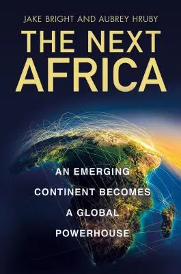 Next Afryka - wschodzący kontynent staje się globalną potęgą - Next Africa - An Emerging Continent Becomes a Global Powerhouse